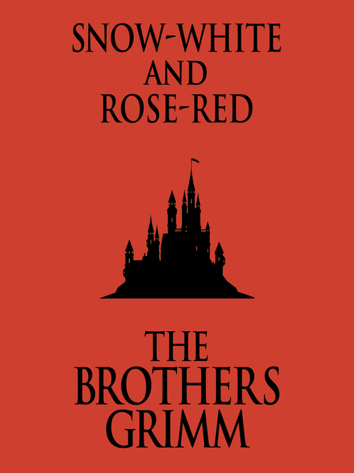 Title details for Snow-White and Rose-Red by The Brothers Grimm - Available